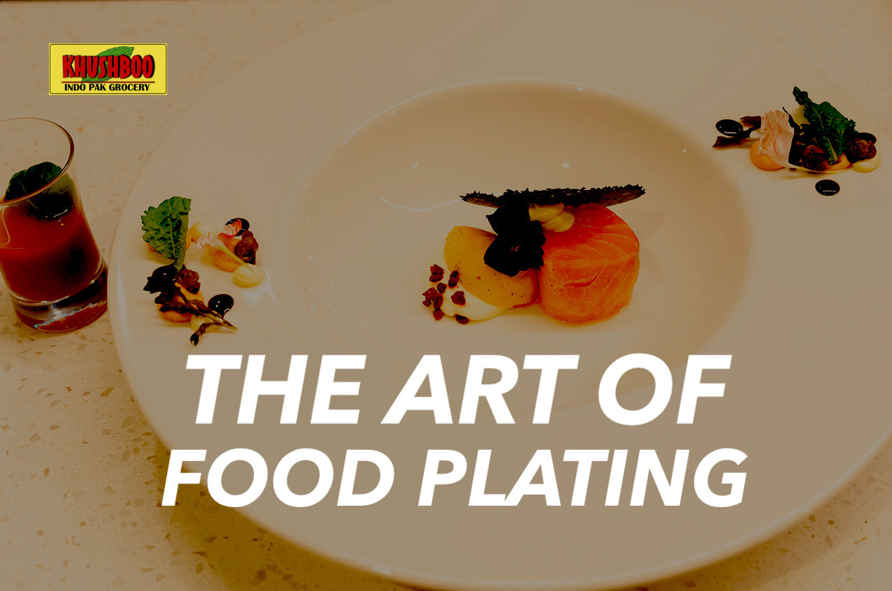 THE ART OF FOOD PLATING – Khushboo Indo Pak Grocery