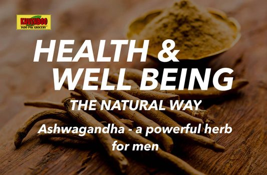 HEALTH & WELL BEING - THE NATURAL WAY: Ashwagandha, a powerful herb for men